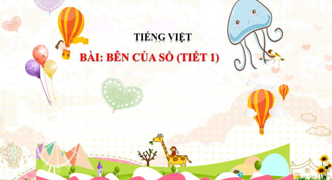 PowerPoint Tiếng Việt 2 Bài 4: Đọc Bên cửa sổ