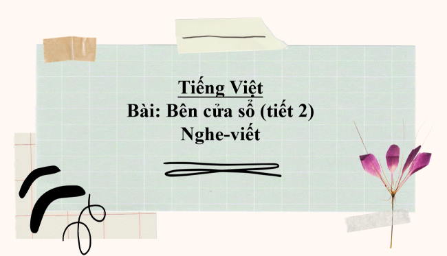 PowerPoint Tiếng Việt 2 Bài 4: Nghe - viết Bên cửa sổ