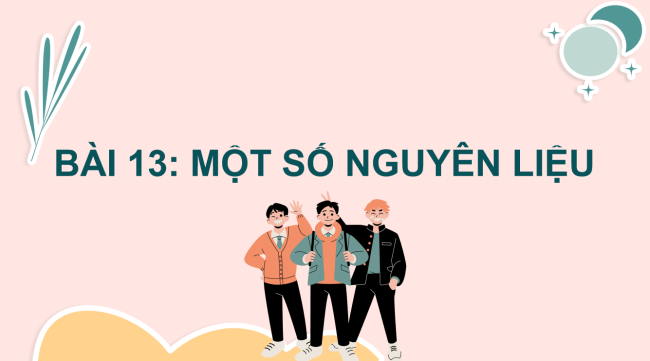 PowerPoint Khoa học tự nhiên 6 Bài 13: Một số nguyên liệu