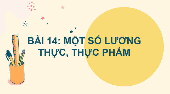 PowerPoint Khoa học tự nhiên 6 Bài 14. Một số lương thực - thực phẩm