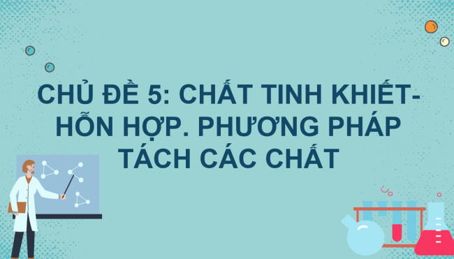 PowerPoint Khoa học tự nhiên 6 Bài 15: Chất tinh khiết - Hỗn hợp