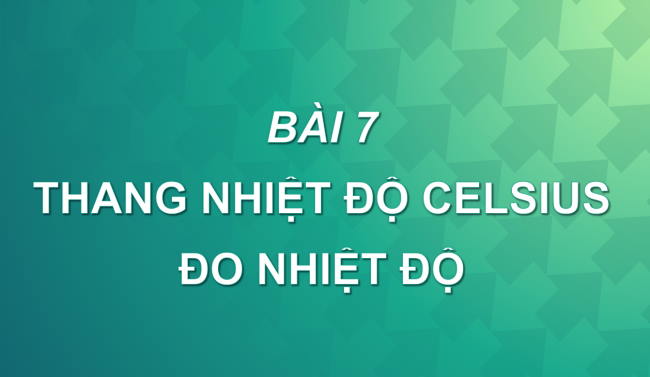 PowerPoint Khoa học tự nhiên 6 Bài 7: Thang nhiệt độ Celsius. Đo nhiệt độ