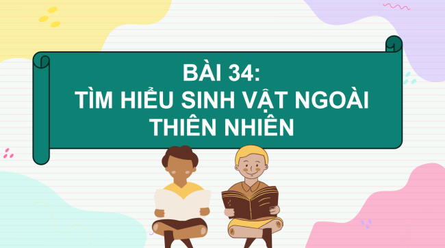 PowerPoint Khoa học tự nhiên 6 Bài 34: Tìm hiểu sinh vật ngoài thiên nhiên