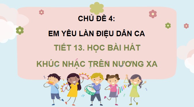 tiet 13 hoc bai hat khuc nhac tren nuong xa 3*541997