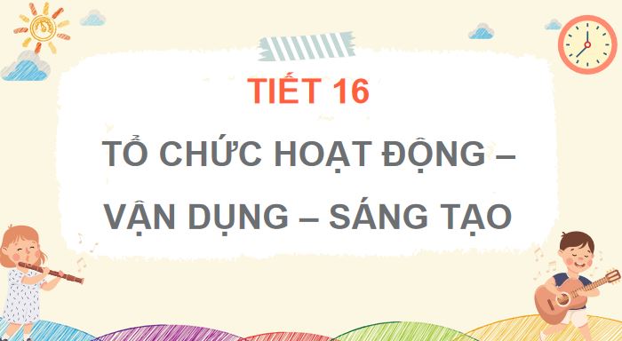 tiet 16 to chuc hoat dong van dung sang tao 3*542140