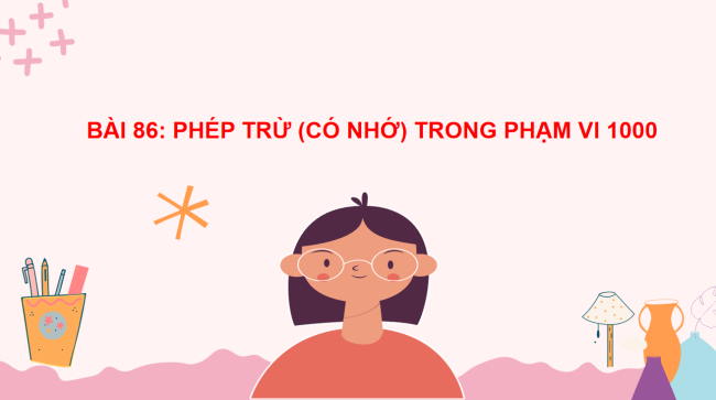 PowerPoint Toán 2: Phép trừ (có nhớ) trong phạm vi 1000