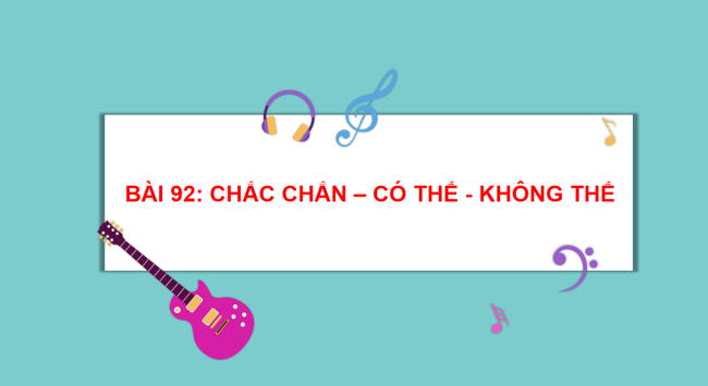 PowerPoint Toán 2: Chắc chắn - Có thể - Không thể