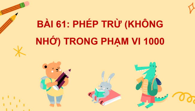 PowerPoint Toán 2 Bài 61: Phép trừ (không nhớ) trong phạm vi 1000