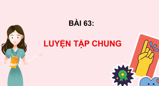 PowerPoint Toán 2 Bài 63: Luyện tập chung
