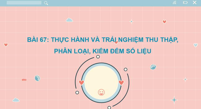 PowerPoint Toán 2 Bài 67: Thực hành và trải nghiệm thu thập, phân loại, kiểm đếm số liệu