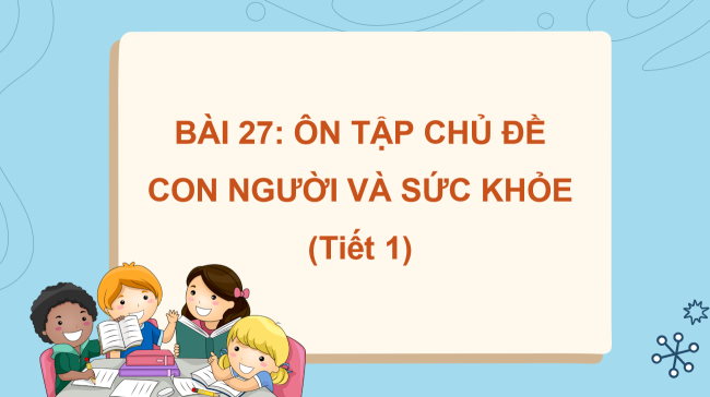 PowerPoint Tự nhiên và xã hội 2 Bài 27: Ôn tập chủ đề Con người và sức khoẻ