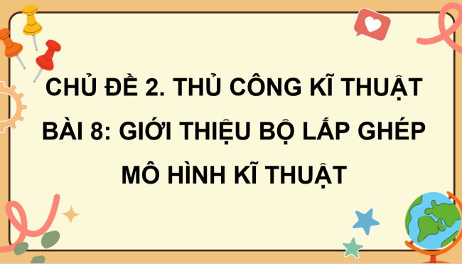 PowerPoint Công nghệ 4 Bài 8: Giới thiệu bộ lắp ghép mô hình kỹ thuật