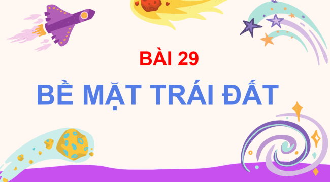 PowerPoint Tự nhiên và xã hội 3 Bài 29: Bề mặt Trái Đất