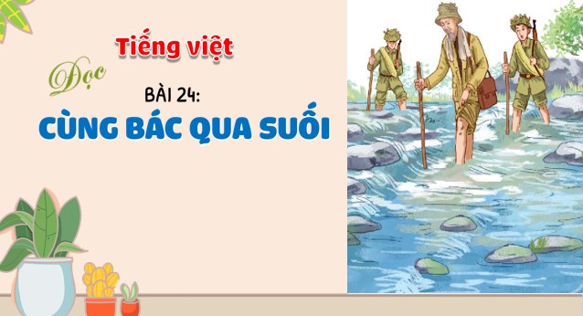 tieng viet 3 bai 24 cung bac qua suoi 5*548374