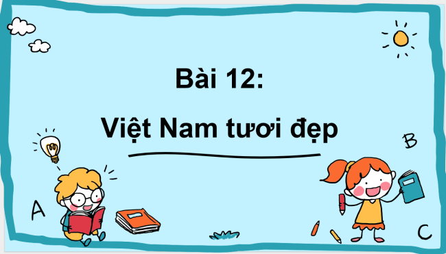 PowerPoint Đạo đức 3 Bài 12: Việt Nam tươi đẹp