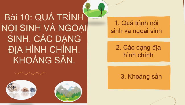 PowerPoint Địa lí 6 Bài 10: Quá trình nội sinh và ngoại sinh. Các dạng địa hình chính. Khoáng sản