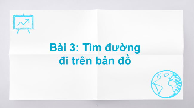 PowerPoint Địa lí 6 Bài 3: Tìm đường đi trên bản đồ