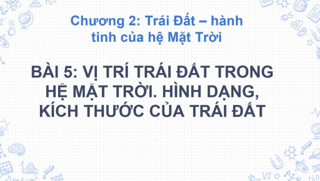 owerPoint Địa lí 6 Bài 5: Vị trí Trái Đất trong hệ Mặt Trời. Hình dạng, kích thước của Trái Đất
