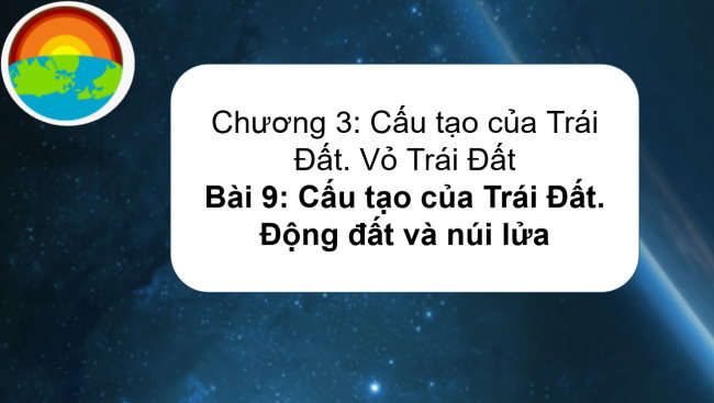 PowerPoint Địa lí 6 Bài 9: Cấu tạo của Trái Đất. Động đất và núi lửa