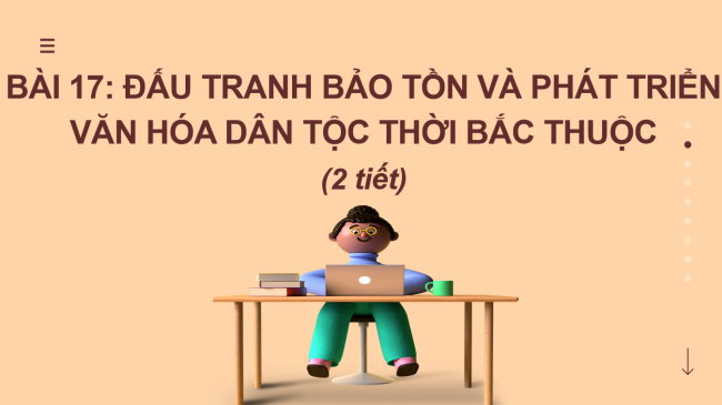 PowerPoint Lịch sử 6 Bài 17: Đấu tranh bảo tồn và phát triển văn hóa dân tộc thời kì Bắc thuộc