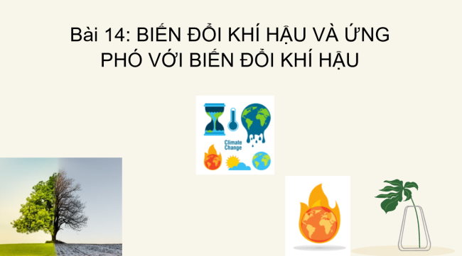 PowerPoint Địa lí 6 Bài 14: Biến đổi khí hậu và ứng phó với biến đổi khí hậu