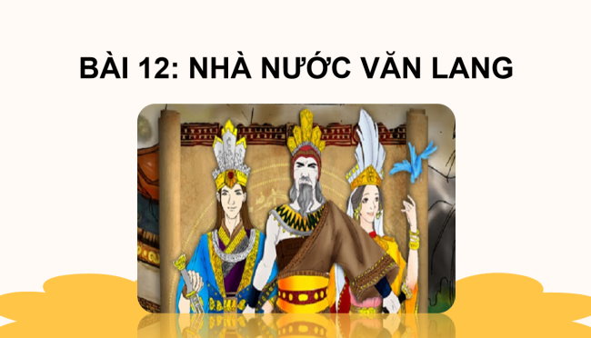 PowerPoint Lịch sử 6 Bài 12: Nước Văn Lang
