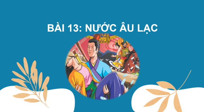 PowerPoint Lịch sử 6 Bài 13: Nước Âu Lạc