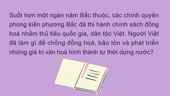 PowerPoint Lịch sử 6 Bài 16: Cuộc đấu tranh giữ gìn và phát triển văn hóa dân tộc thời Bắc thuộc