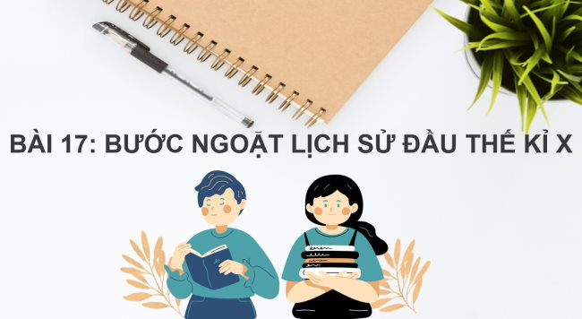 PowerPoint Lịch sử 6 Bài 17: Bước ngoặt lịch sử đầu thế kỉ X