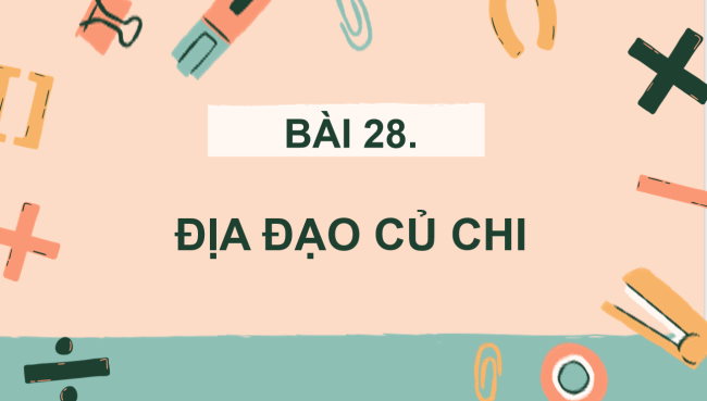 PowerPoint Lịch sử - Địa lí 4 Bài 28: Địa đạo Củ Chi