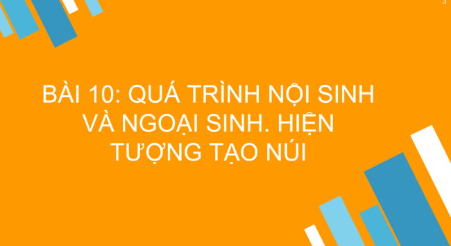 PowerPoint Địa lí 6 Bài 10: Quá trình nội sinh và ngoại sinh. Hiện tượng tạo núi