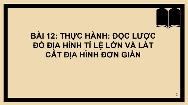 PowerPoint Địa lí 6 Bài 12: Thực hành: Đọc lược đồ địa hình tỉ lệ lớn và lát cắt địa hình đơn giản