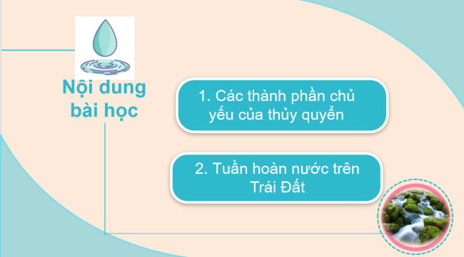 PowerPoint Địa lí 6 Bài 17: Các thành phần chủ yếu của thủy quyển. Tuần hoàn nước trên Trái Đất