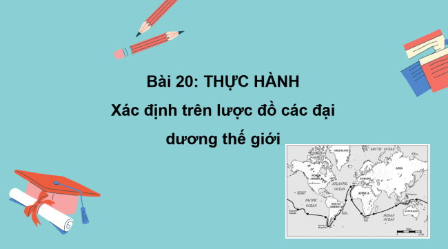 PowerPoint Địa lí 6 Bài 20: Thực hành: Xác định trên lược đồ các đại dương thế giới