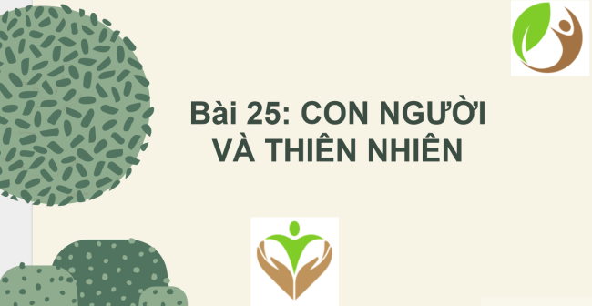 PowerPoint Địa lí 6 Bài 25: Con người và thiên nhiên