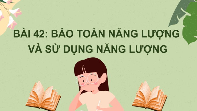 PowerPoint Khoa học tự nhiên 6 Bài 42: Bảo toàn năng lượng và sử dụng năng lượng