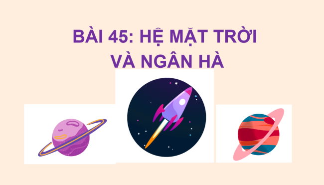 PowerPoint Khoa học tự nhiên 6 Bài 45: Hệ mặt trời và ngân hà