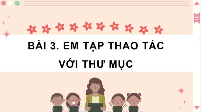 PowerPoint Tin học 3 Bài 3: Em tập thao tác với thư mục
