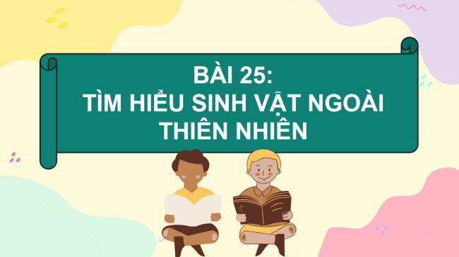 PowerPoint Khoa học tự nhiên 6 Bài 25: Tìm hiểu sinh vật ngoài thiên nhiên
