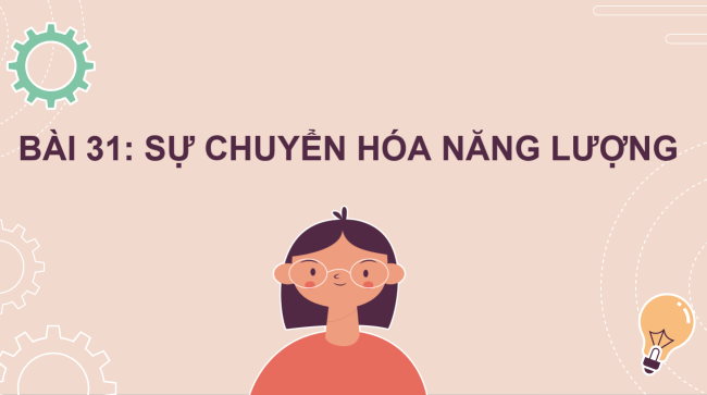 PowerPoint Khoa học tự nhiên 6 Bài 31: Sự chuyển hóa năng lượng