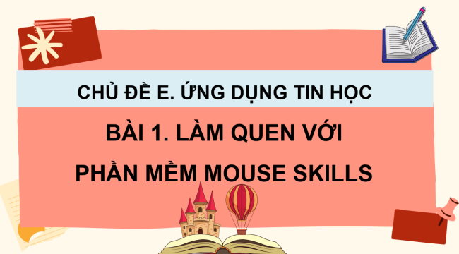 PowerPoint Tin học 3 Bài 1: Làm quen với phần mềm Mouse Skills