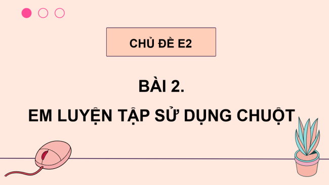 PowerPoint Tin học 3 Bài 2: Em luyện tập sử dụng chuột
