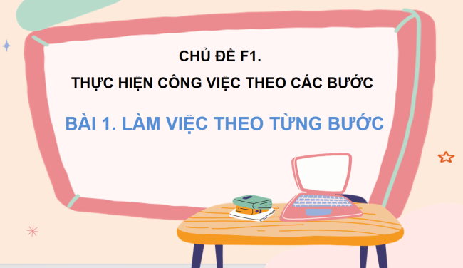 PowerPoint Tin học 3 Bài 1: Làm việc theo từng bước