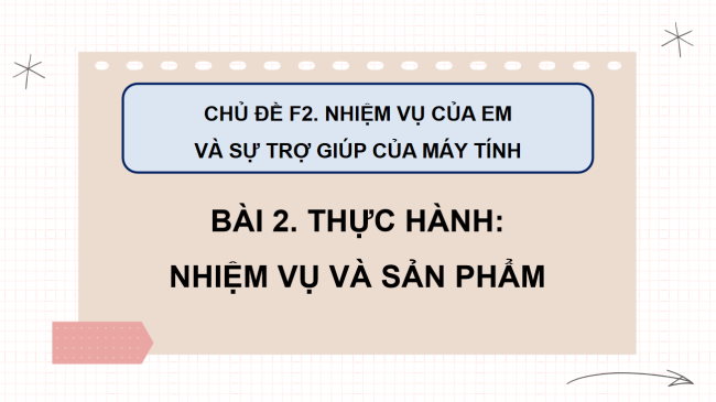 PowerPoint Tin học 3 Bài 2: Thực hành: Nhiệm vụ và sản phẩm