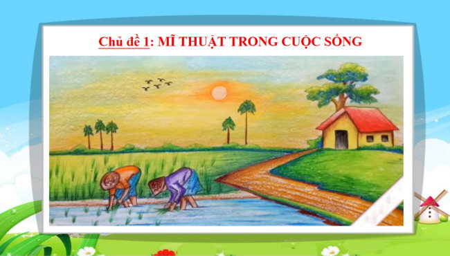 PowerPoint Mĩ thuật 2 Chủ đề 1: Mĩ thuật trong cuộc sống