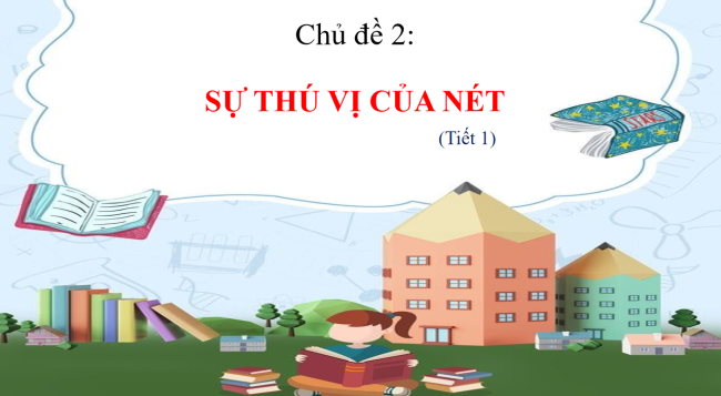 PowerPoint Mĩ thuật 2 Chủ đề 2: Sự thú vị của nét