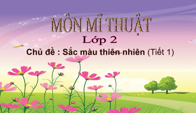 PowerPoint Mĩ thuật 2 Chủ đề 6: Sắc màu thiên nhiên