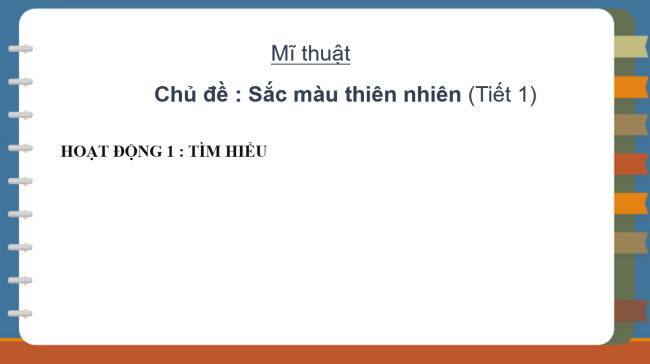 PowerPoint Mĩ thuật 2 Chủ đề 6: Sắc màu thiên nhiên