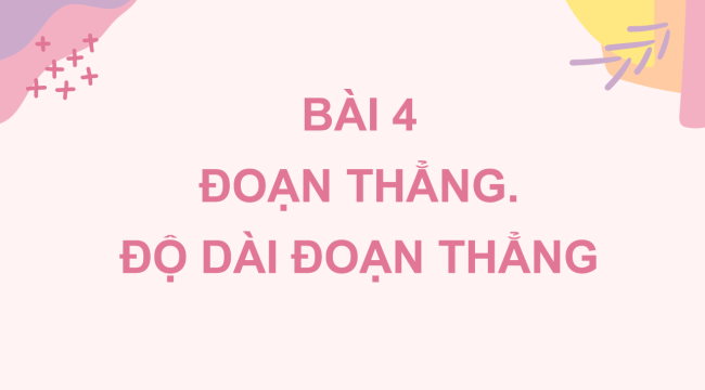 PowerPoint Toán 6 Bài 4: Đoạn thẳng. Độ dài đoạn thẳng