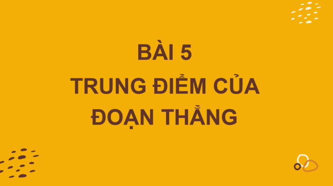 PowerPoint Toán 6 Bài 5: Trung điểm của đoạn thẳng